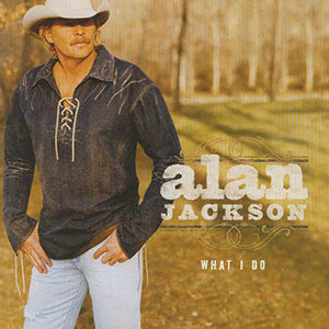 Alan Jackson – What I Do (2004)